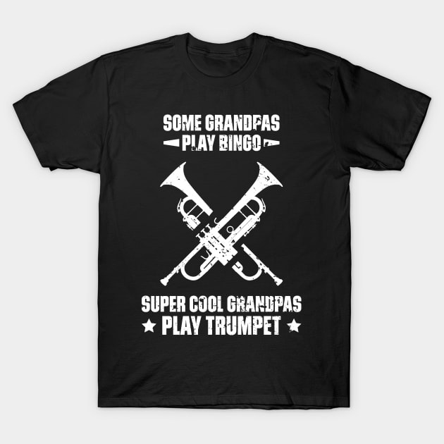 Some Grandpas Play Bingo Super Cool Grandpas Play Trumpet Funny Quote Distressed T-Shirt by udesign